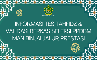 INFORMASI TES TAHFIDZ & VALIDASI BERKAS SELEKSI PPDBM MAN BINJAI JALUR PRESTASI
